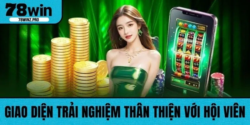 Giao diện trải nghiệm thân thiện với hội viên