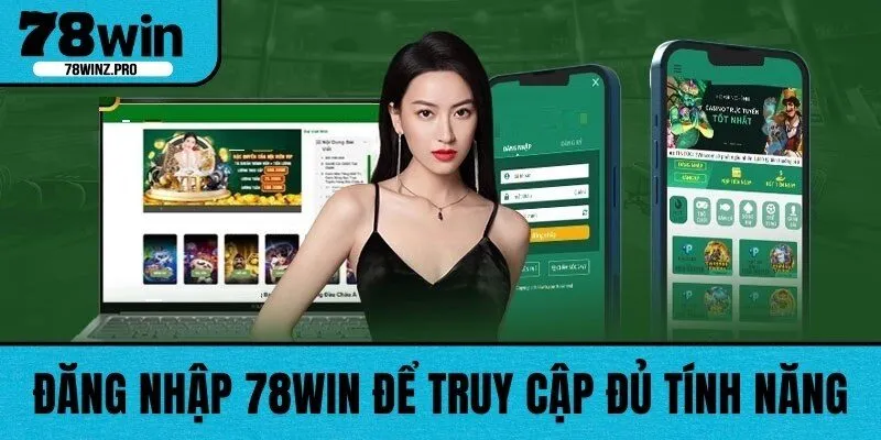 Đăng nhập 78WIN để truy cập đủ tính năng