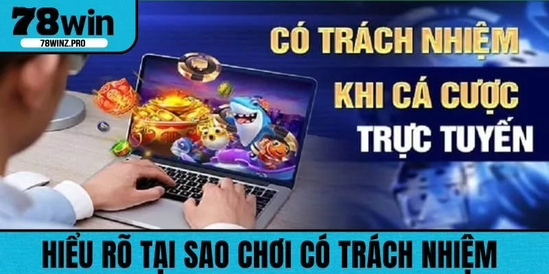 Người chơi cần hiểu rõ lý do cần chơi có trách nhiệm