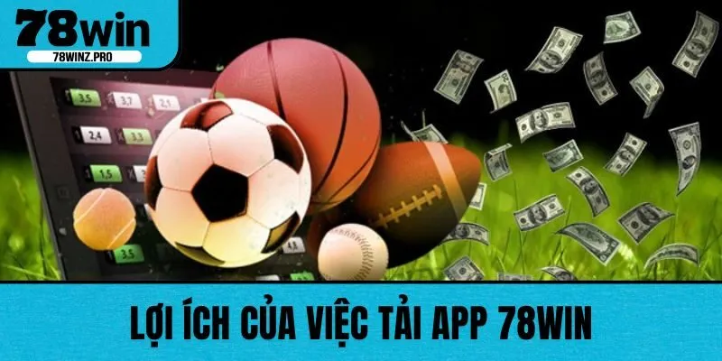 Lợi ích của việc tải app 78WIN