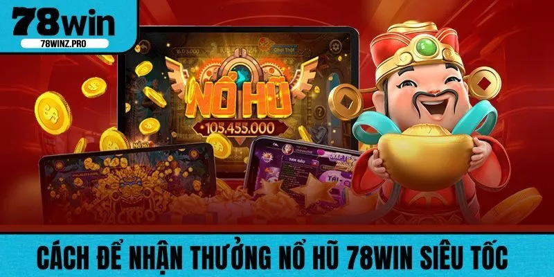 Cách để nhận thưởng nổ hũ 78WIN siêu tốc