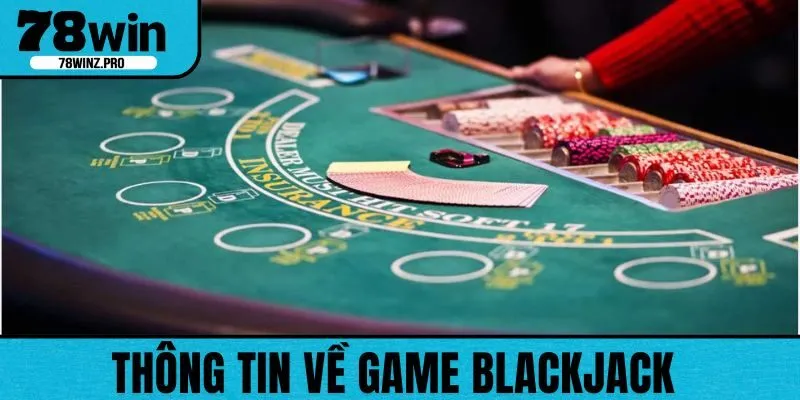 Giới thiệu về game bài đổi thưởng Blackjack